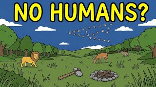 What If Humans Had Never Existed?
