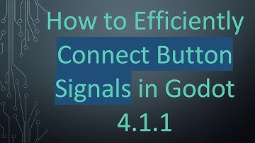 How to Efficiently Connect Button Signals in Godot 4.1.1