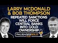 Bob Thompson &amp; Larry McDonald: Repeated Sanctions Will Force Central Banks Into Gold Ownership