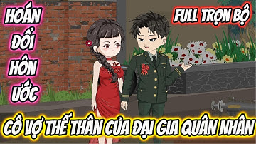 Hoán Đổi Hôn Ước Cô Vợ Thế Thân Của Đại Gia Quân Nhân Full Trọn Bộ | 19 VietSub