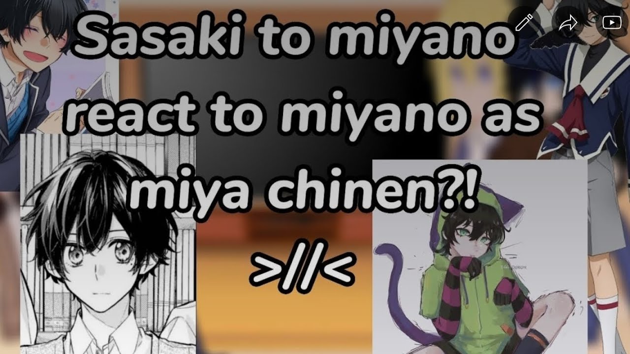 ☆《Сасаки То Мияно реагирует на прошлое Мияно как Мия Чинен?!|My Au|Z.A.X》☆