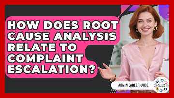 How Does Root Cause Analysis Relate To Complaint Escalation? - Admin Career Guide