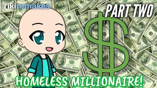 HOMELESS MILLIONAIRE! (Part Two) | Gacha Life Remake