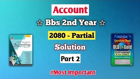 Bbs 2nd year Account 2080 Partial - Part 2 | 2080 back question solution Account bbs 2nd year 