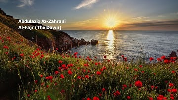 Abdulaziz Az Zahrani 089 Surah Al Fajr The Dawn عبدلعزيز الزهراني سورة الفجر 1