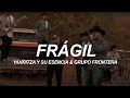 Yahritza Y Su Esencia & Grupo Frontera - Frágil (Letra/Lyrics)