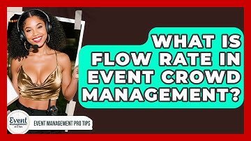 What Is Flow Rate In Event Crowd Management? - Event Management Pro Tips