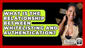 What Is The Relationship Between Whitelisting And Authentication? - TheEmailToolbox.com