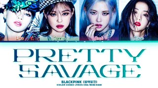 BLACKPINK (블랙핑크) ' PRETTY SAVAGE ' Lyrics (Color Coded Lyrics HAN\/ROM\/ENG)