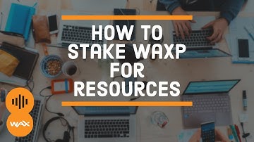How to Stake WAXP for Resources