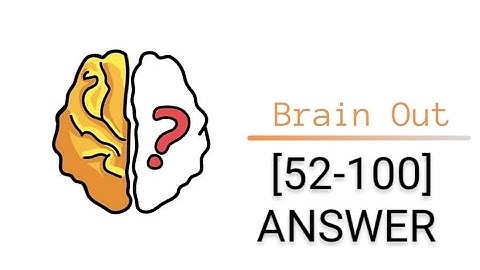 Brain out level (52-100) Answer