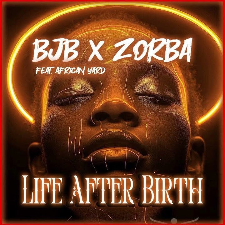 Bjb & Dj Zorba feat. African Yard - Life After Birth