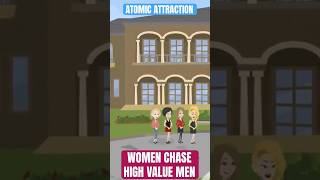 Women Chase High Value Men #atomicattraction