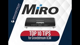 Top Ten Tips for Grandstream UCM