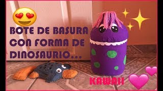 COMO HACER UN BOTE DE BASURA RECICLADO, CON FORMA DE DINOSAURIO (kawaii) miiiaaauucanal