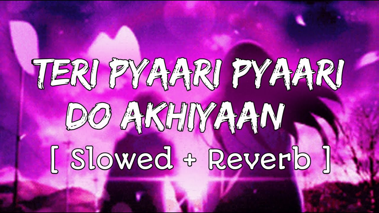 Teri Pyaari Pyaari Do Akhiyaan  Slowed  Reverb  Bhinda A  Bobby L  LoveShineVibes