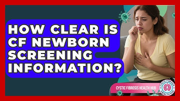 How Clear Is CF Newborn Screening Information? - Cystic Fibrosis Health Hub