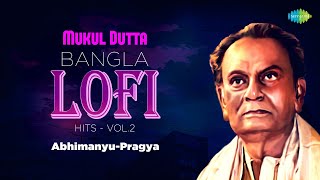Mukul Dutta Bangla Lofi Hits Vol - 2 | Abhimanyu-Pragya | Chole Jete Jete Din | Tumi Ele Anek Diner
