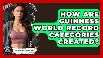 How Are Guinness World Record Categories Created? - Epic World Record Holders