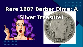 Unveiling the Beauty of the 1907 Barber Dime: A Must-Have for Coin Collectors