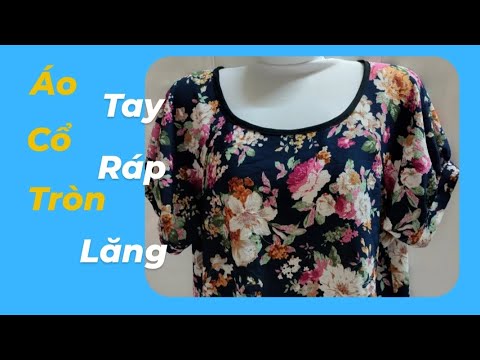72 Võ Thị Rảnh Hướng Dẫn Cắt Rập áo Kiểu Cổ Tròn Tay Ráp Lăng Trên Vải Không Giản 