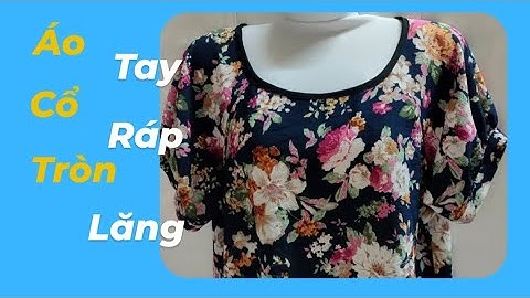 72/ Võ Thị Rảnh/Hướng dẫn cắt rập áo kiểu cổ tròn ,tay ráp lăng, trên vải không giản.