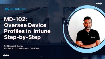 MD-102: Oversee Device Profiles in Microsoft Intune - Step-by-Step