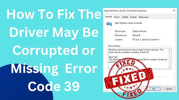 How To Fix The Driver May Be Corrupted or Missing  Error Code 39