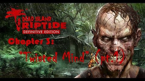 Dead Island: Riptide Definitive Edition (2016) Chapter 3: "Twisted Mind" pt.1 [Gameplay Walkthrough]
