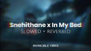 Snehithane x In My Bed | Slowed   Reverbed | Invincible Vibes♥