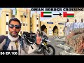 CROSSING INTO OMAN S06 EP.106 | MIDDLE EAST Motorcycle Tour