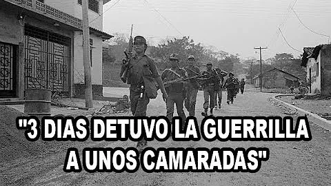 "3 DIAS DETUVO LA GUERRILLA A UNOS CAMARADAS" CORO...