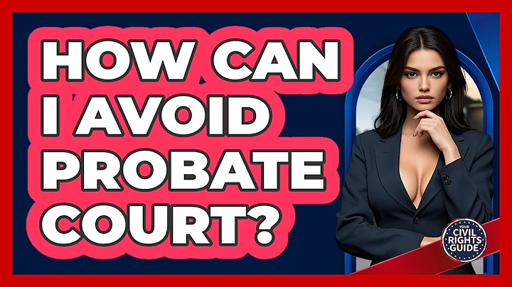 How Can I Avoid Probate Court? - Your Civil Rights Guide