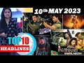 Top 10 big news of bollywood i 10th may 2023 i salman khan shahrukh khan prabhas akshay kumar