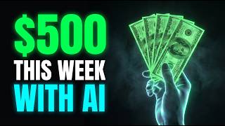 How to Make $500 This Week With AI (Starting From Zero)