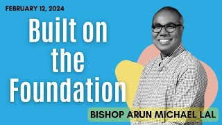 Built on the Foundation - Bishop Arun Michael Lal | Ward Memorial Baptist Church | February 12, 2023