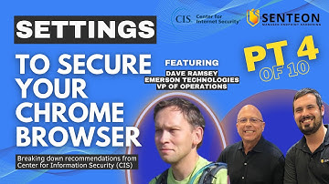 CIS & Senteon: Chrome Hardening - Extensions, Authentication, and Privacy