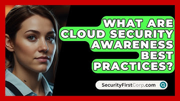 What Are Cloud Security Awareness Best Practices? - SecurityFirstCorp.com