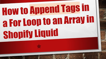 How to Append Tags in a For Loop to an Array in Shopify Liquid