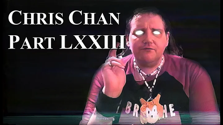 Chris Chan: A Comprehensive History - Part 73