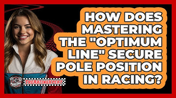 How Does Mastering The "Optimum Line" Secure Pole Position In Racing? - The Racing Xpert