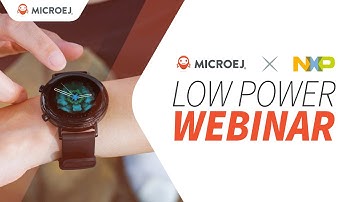 MicroEJ/NXP Wearables Webinar - Extend ultra low power optimization on the i.MX RT500 + MICROEJ VEE