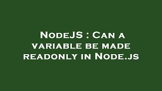NodeJS : Can a variable be made readonly in Node.js
