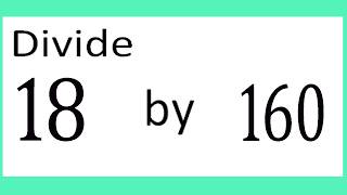 Divide     18      by     160