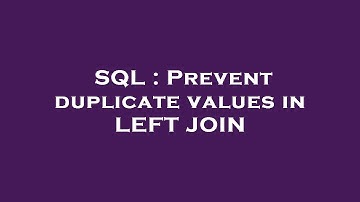 SQL : Prevent duplicate values in LEFT JOIN
