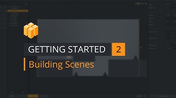 Getting Started 2 - Building Scenes
