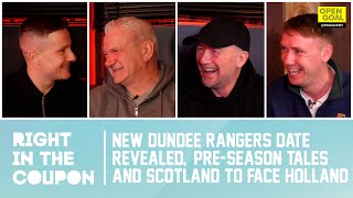 NEW DUNDEE RANGERS DATE REVEALED, PRE-SEASON TALES & SCOTLAND TO FACE HOLLAND | Right In The Coupon