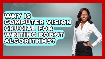 Why Is Computer Vision Crucial For Writing Robot Algorithms? - Test