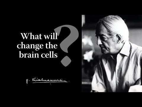 What will change the brain cells? | Krishnamurti