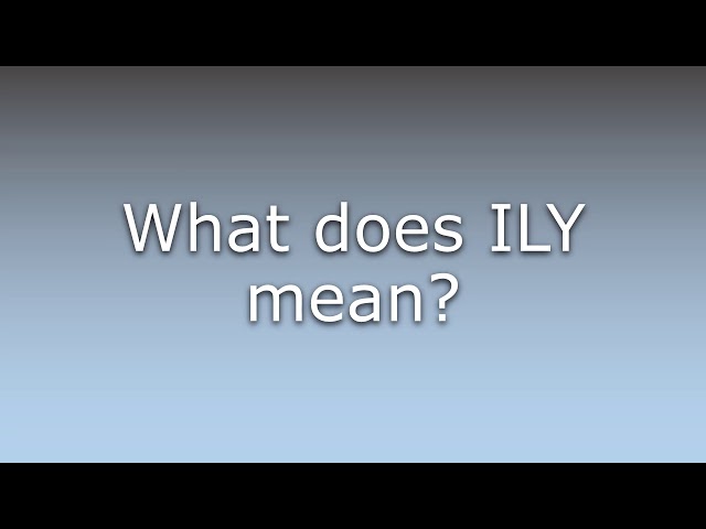 ILY Meaning: What Does ILY Mean And